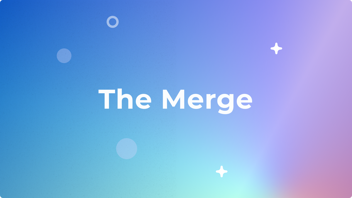The Merge: Everything You Need to Know About The Biggest Ethereum Upgrade