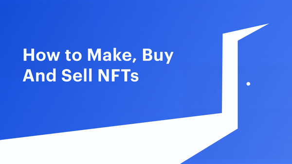 How to Make, Buy and Sell NFTs