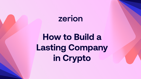 How to Build a Lasting Company in Crypto