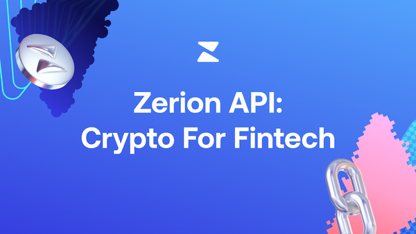 Simplifying Crypto for Fintech: Unlock New Growth Opportunities with Zerion API